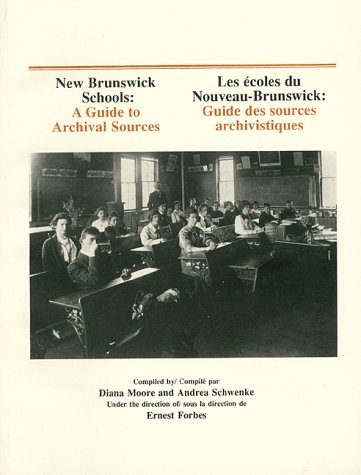 Stock image for New Brunswick Schools : A Guide to Archival Sources/ Les Ecoles du Nouveau-Brunswick Guide des sources archivistiques for sale by Schooner Books Ltd.(ABAC/ALAC)