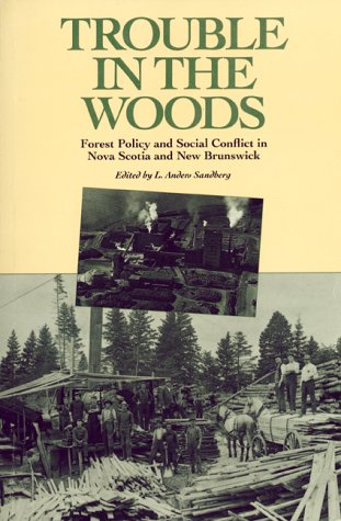 Beispielbild fr Trouble in the Woods : Forest Policy and Social Conflict in Nova Scotia and New Brunswick zum Verkauf von Better World Books: West