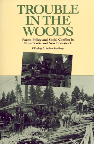 Stock image for Trouble in the Woods : Forest Policy and Social Conflict in Nova Scotia and New Brunswick for sale by Better World Books: West