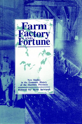 Stock image for Farm, Factory and Fortune : New Studies in the Economic History of the Maritime Provinces for sale by Better World Books