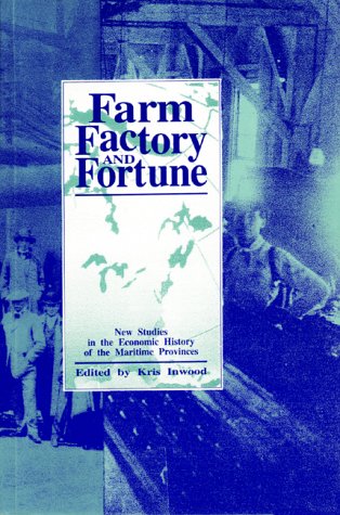 9780919107380: Farm, Factory and Fortune: New Studies in the Economic History of the Maritime Provinces