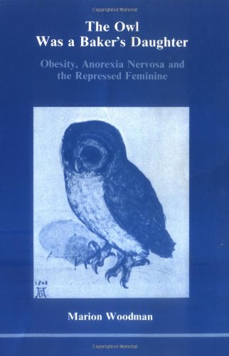 Beispielbild fr The Owl Was a Baker's Daughter: Obesity, Anorexia Nervosa, and the Repressed Feminine--A Psychological Study (139p) zum Verkauf von SecondSale