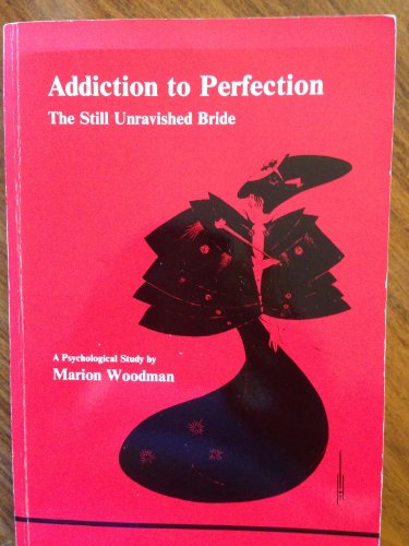 Beispielbild fr Addiction to Perfection: The Still Unravished Bride: A Psychological Study (Studies in Jungian Psychology, 12.) zum Verkauf von Dunaway Books