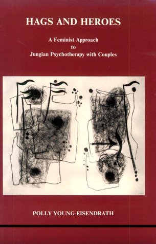9780919123175: Hags and Heroes: A Feminist Approach to Jungian Therapy with Couples by Polly Young-Eisendrath (Studies in Jungian Psychology)