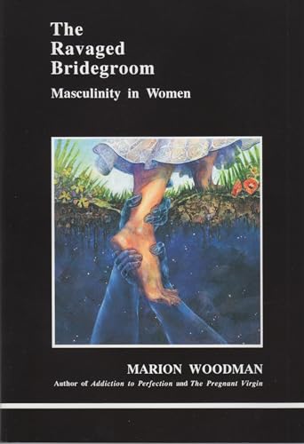 Imagen de archivo de THE RAVAGED BRIDEGROOM: MASCULINITY IN WOMEN a la venta por David H. Gerber Books (gerberbooks)