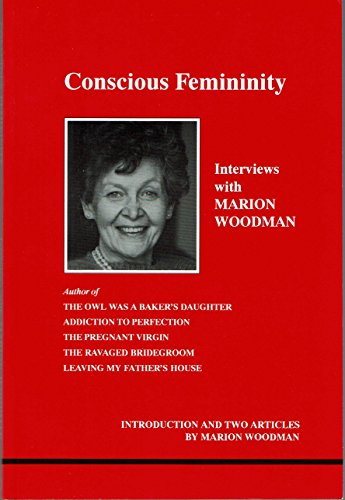 Imagen de archivo de Conscious Femininity: Interviews wi t Marion Woodman a la venta por Frank J. Raucci, Bookseller