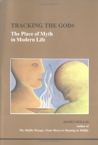 Beispielbild fr Tracking the Gods : The Place of Myth in Modern Life zum Verkauf von Better World Books