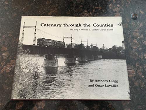 Stock image for Catenary through the Counties: The Story of Montreal & Southern Counties Railway for sale by Gebhard and Burkhart  Books