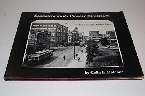 Saskatchewan's Pioneer Streetcars: The Story of the Regina Municipal Railway