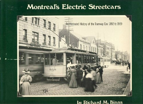 Montreal's Electric Streetcars an Illustrated History of the Tramway Ear 1892 to 1959