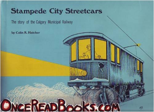 Stampede City Streetcars: The Story of the Calgary Municipal Railway (Railfare Book)