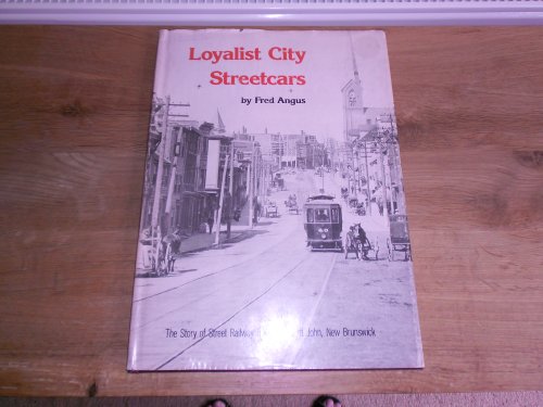 9780919130296: Loyalist city streetcars: The story of street railway transit in Saint John, New Brunswick