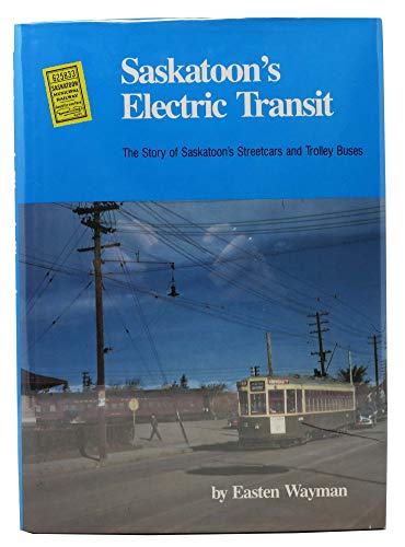 Stock image for Saskatoon's Electric Transit: The Story of Saskatoon's Streetcars and Trolley Buses for sale by Zubal-Books, Since 1961