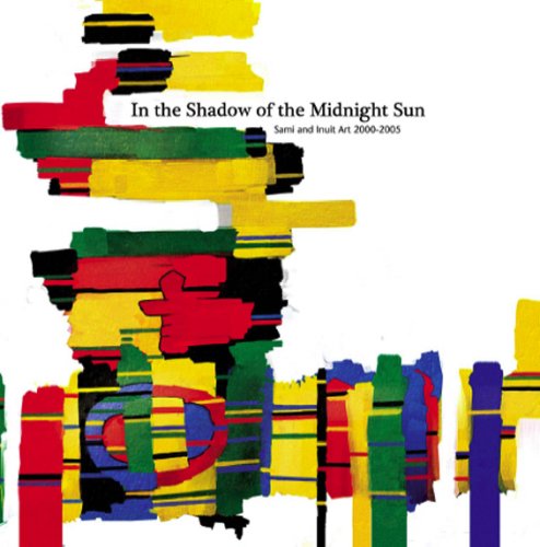 9780919153868: In the Shadow of the Midnight Sun: Sami and Inuit Art 2000-2005