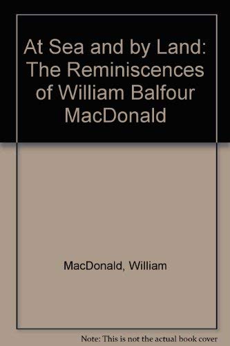 9780919203051: At Sea and by Land: The Reminiscences of William Balfour MacDonald