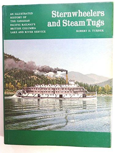 Sternwheelers and Steam Tugs An Illustrated History of the Canadian Pacific Railway's British Col...