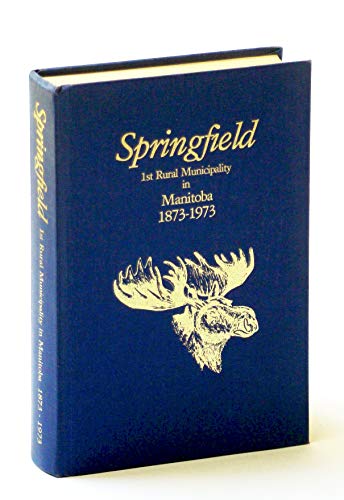 Springfield. 1st Rural Municipality in Manitoba 1873-1973