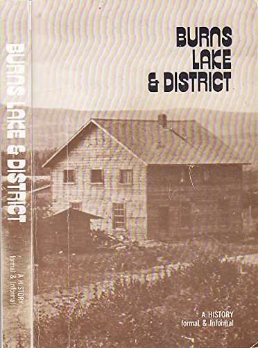 Stock image for Burns Lake and District: A History, Formal & Informal for sale by Antiquarius Booksellers