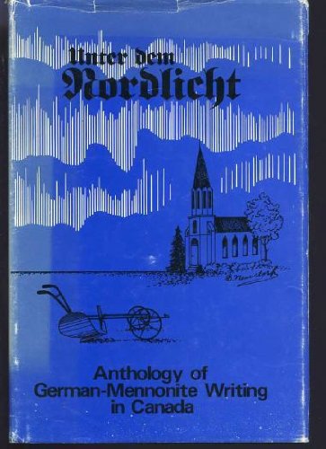 Beispielbild fr Unter dem Nordlicht : Anthologie des deutschen Schrifttums der Mennoniten in Canada zum Verkauf von CSG Onlinebuch GMBH