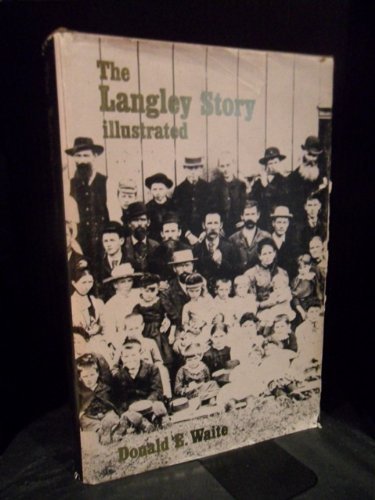 Imagen de archivo de The Langley Story Illustrated: An Early History of the Municipality of Langley a la venta por George Strange's Bookmart