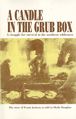 A Candle in the Grub Box: The Story of Frank Jackson as Told to Sheila Douglass (9780919213685) by Frank Jackson; Sheila Douglass