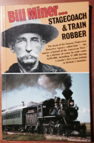 Stock image for Bill Miner. Stagecoach and Train Robber for sale by Better World Books: West