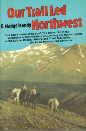 Beispielbild fr Our Trail Led Northwest True Tale of Romance and Adventure in British Columbia zum Verkauf von Zoom Books Company