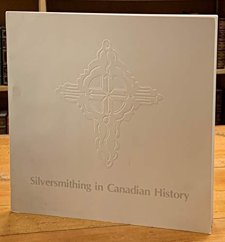 Stock image for Silversmithing in Canadian History for sale by Inno Dubelaar Books