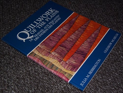 Quillwork of the Plains: Le "Travail Aux Piquants" Des Indiens Des Plaines