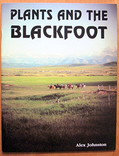 Plants and the Blackfoot (Occasional paper / Lethbridge Historical Society) (9780919224728) by Johnston, A