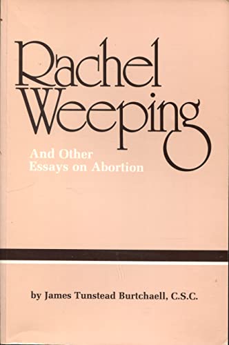 Imagen de archivo de Rachel Weeping: And Other Essays on Abortion a la venta por Midtown Scholar Bookstore