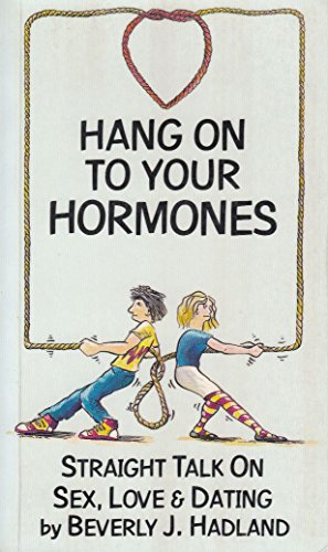 Imagen de archivo de Hang on to Your Hormones: Straight Talk on Sex, Love & Dating a la venta por ThriftBooks-Atlanta