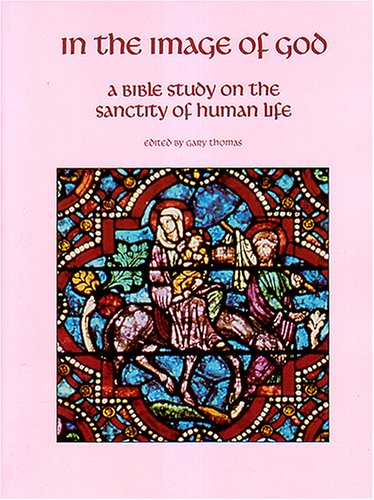 Imagen de archivo de In the Image of God: A Bible Study on the Sanctity of Human Life a la venta por HPB-Red