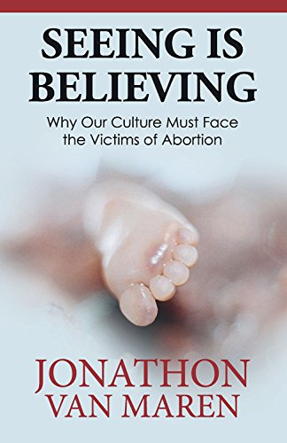 Imagen de archivo de Seeing Is Believing: Why Our Culture Must Face the Victims of Abortion a la venta por Red's Corner LLC