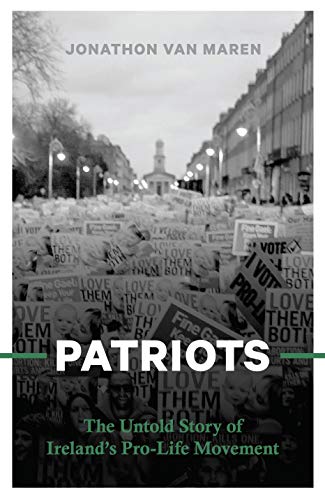 Imagen de archivo de PATRIOTS The Untold Story of Ireland s Pro-Life Movement a la venta por Tall Stories BA