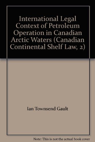 Stock image for International Legal Context of Petroleum Operation in Canadian Arctic Waters for sale by Masalai Press