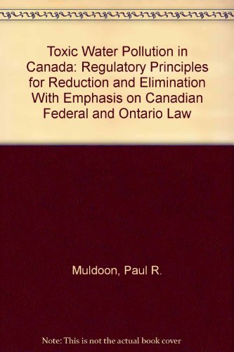 9780919269248: Toxic Water Pollution in Canada: Regulatory Principles for Reduction and Elimination With Emphasis on Canadian Federal and Ontario Law