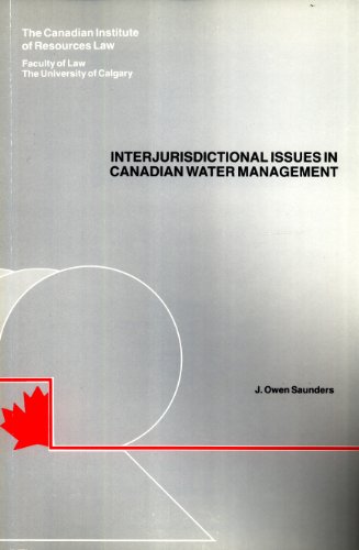 Interjurisdictional Issues in Canadian Water Management (9780919269279) by Saunders, J. Owen