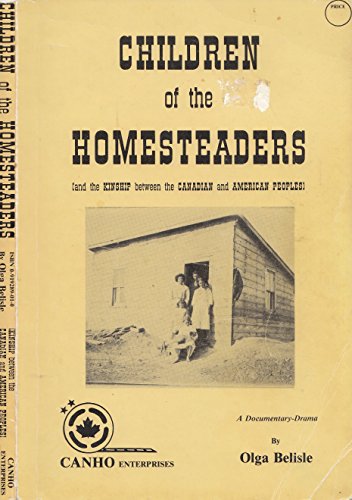 Imagen de archivo de Children of the homesteaders (and the kinship between the Canadian and American peoples): A documentary-drama a la venta por ThriftBooks-Dallas