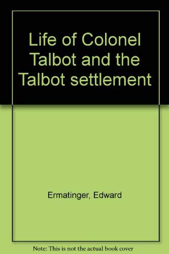 Beispielbild fr Life of Colonel Talbot and the Talbot Settlement zum Verkauf von Chequamegon Books