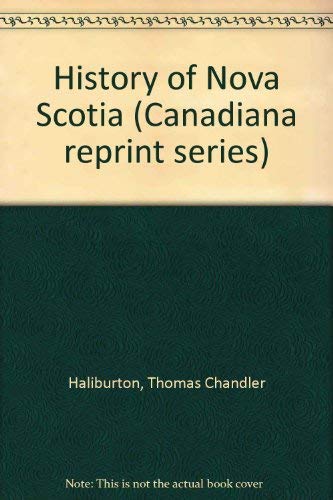 9780919302624: History of Nova Scotia (Canadiana reprint series) [Hardcover] by Haliburton, ...