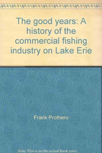 Stock image for The Good Years: A History of the Commercial Fishing Industry on Lake Erie for sale by Olmstead Books