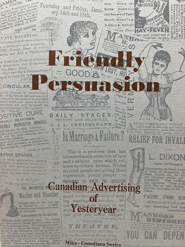 Beispielbild fr Friendly persuasion: Canadian advertising of yesteryear zum Verkauf von Benjamin Books