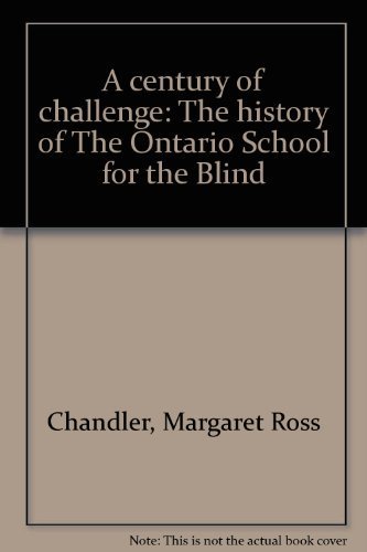 Imagen de archivo de A Century of Challenge The History of the Ontario School for the Blind a la venta por Heroes Bookshop