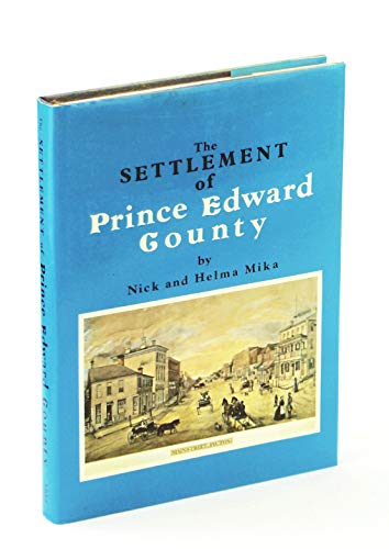 The Settlement of Prince Edward County (9780919303874) by Mika, Nick; Mika, Helma