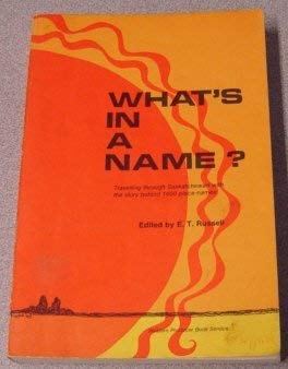 Stock image for What's In a Name? : Travelling Through Saskatchewan With the Story Behind 1600 Place Names for sale by Post Horizon Booksellers