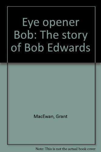 Eye opener Bob: The story of Bob Edwards