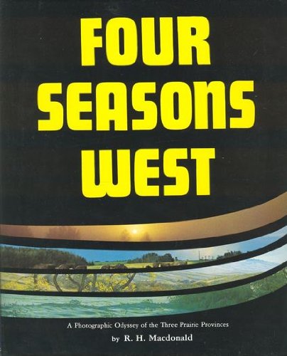 Stock image for Four Seasons West - A Photographic Odyssey of the Three Prairie Provinces for sale by RareNonFiction, IOBA