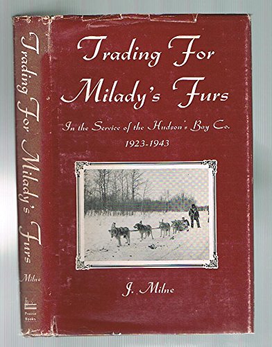 9780919306578: Trading for Milady's Furs: In the Service of the Hudson's Bay Co. 1923-1943