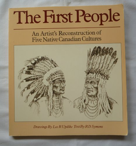 Stock image for The First People: An Artist's Reconstruction of Five Native Canadian Cultures for sale by Books on the Web